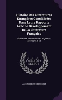 Produktbild: Histoire Des Litt&eacute;ratures &Eacute;trang&egrave;res Consid&eacute;r&eacute;es Dans Leurs Rapports Avec Le D&eacute;veloppement De La Litt&eacute;rature Fran&ccedil;aise