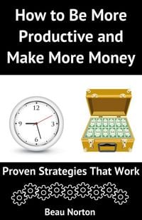 Produktbild: How to Be More Productive and Make More Money: Proven Strategies that Work