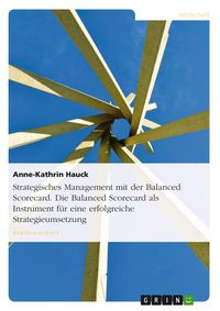 Produktbild: Strategisches Management mit der Balanced Scorecard. Die Balanced Scorecard als Instrument f&uuml;r eine erfolgreiche Strategieumsetzung