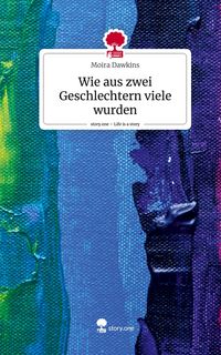Produktbild: Wie aus zwei Geschlechtern viele wurden. Life is a Story - story.one
