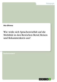 Produktbild: Wie wirkt sich Sprachenvielfalt auf die Mobilit&auml;t in den Bereichen Beruf, Reisen und Bekanntenkreis aus?