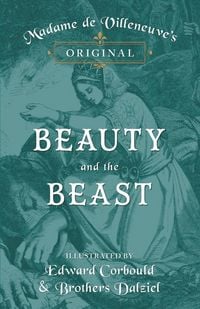 Produktbild: Madame de Villeneuve's Original Beauty and the Beast - Illustrated by Edward Corbould and Brothers Dalziel