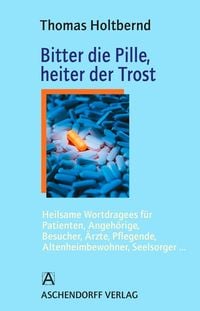 Bild vom Artikel Bitter die Pille, heiter der Trost vom Autor Thomas Holtbernd