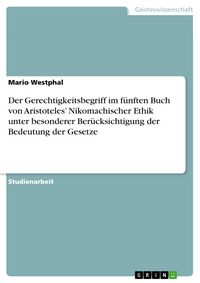 Produktbild: Der Gerechtigkeitsbegriff im f&uuml;nften Buch von Aristoteles' Nikomachischer Ethik unter besonderer Ber&uuml;cksichtigung der Bedeutung der Gesetze