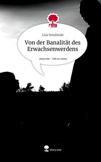 Produktbild: Von der Banalit&auml;t des Erwachsenwerdens. Life is a Story - story.one