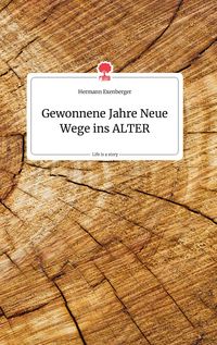 Produktbild: Gewonnene Jahre Neue Wege ins ALTER. Life is a Story - story.one