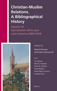 Produktbild: Christian-Muslim Relations. A Bibliographical History Volume 19. Sub-Saharan Africa and Latin America (1800-1914)