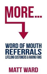 Produktbild: More...: Word Of Mouth Referrals, Lifelong Customers & Raving Fans