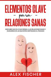 Produktbild: Elementos Clave para Relaciones Sanas: Descubre que es lo que separa a las relaciones sanas y duraderas de las que est&aacute;n destinadas al fracaso