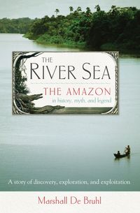 Bild vom Artikel The River Sea: The Amazon in History, Myth, and Legend vom Autor Marshall De Bruhl