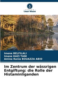 Produktbild: Im Zentrum der w&auml;ssrigen Entgiftung: die Rolle der Histaminliganden