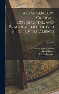 Produktbild: A Commentary, Critical, Experimental, and Practical, on the Old and New Testaments; Volume 4