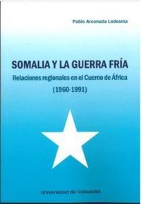 Produktbild: Somalia y la guerra fr&iacute;a : relaciones regionales en el cuerno de Africa : 1960-1991