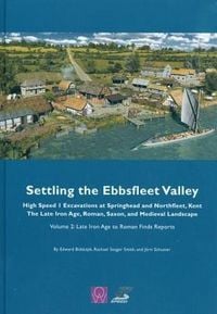 Produktbild: Settling the Ebbsfleet Valley: High Speed 1 Excavations at Springhead and Northfleet, Kent, the Late Iron Age, Roman, Saxon and Medieval Landscape, Volume 2