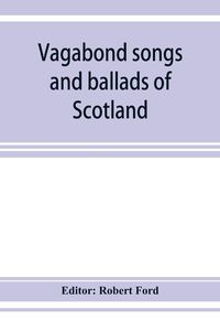 Produktbild: Vagabond songs and ballads of Scotland, with many old and familiar melodies