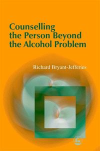 Produktbild: Bryant-Jefferies, R: Counselling the Person Beyond the Alcoh