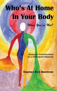 Produktbild: Who's at Home in Your Body (When You're Not)? Essays on Consciousness by a Participant Observer