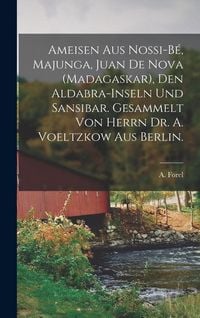 Produktbild: Ameisen Aus Nossi-B&eacute;, Majunga, Juan De Nova (Madagaskar), Den Aldabra-Inseln Und Sansibar. Gesammelt Von Herrn Dr. A. Voeltzkow Aus Berlin.