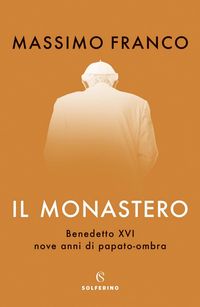 Produktbild: Il monastero. Benedetto XVI, nove anni di papato-ombra