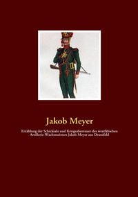 Produktbild: Erz&auml;hlung der Schicksale und Kriegsabenteuer des westf&auml;lischen Artillerie-Wachtmeisters Jakob Meyer aus Dransfeld