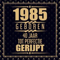 Produktbild: 1985 Geboren 40 Jaar Tot Perfectie Gerijpt