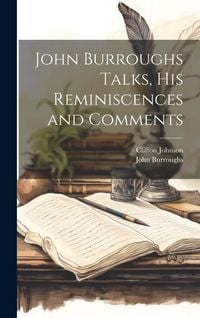Produktbild: John Burroughs Talks, his Reminiscences and Comments