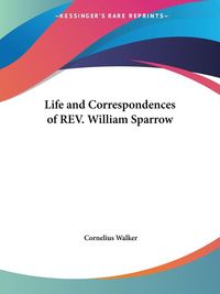 Produktbild: Life and Correspondences of REV. William Sparrow