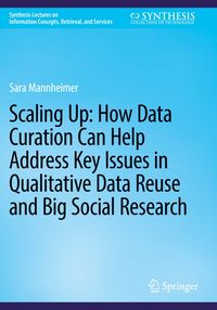 Produktbild: Scaling Up: How Data Curation Can Help Address Key Issues in Qualitative Data Reuse and Big Social Research