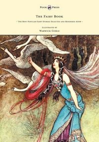 Produktbild: The Fairy Book - The Best Popular Fairy Stories Selected and Rendered Anew - Illustrated by Warwick Goble