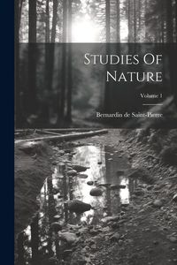 Bild vom Artikel Studies Of Nature; Volume 1 vom Autor Bernardin De Saint-Pierre