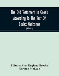 Produktbild: The Old Testament In Greek According To The Text Of Codex Vaticanus, Supplemented From Other Uncial Manuscripts, With A Critical Apparatus Containing