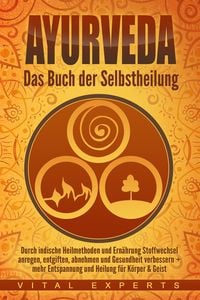 Produktbild: Ayurveda: Das Buch der Selbstheilung. Durch indische Heilmethoden und Ern&auml;hrung Stoffwechsel anregen, entgiften, abnehmen und Gesundheit verbessern + mehr Entspannung und Heilung f&uuml;r K&ouml;rper & Geist