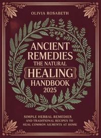 Produktbild: Ancient Remedies The Natural Healing Handbook: Simple Herbal Remedies and Traditional Recipes to Heal Common Ailments at Home