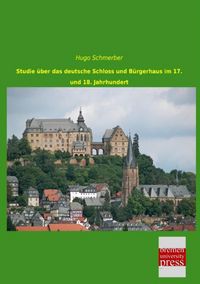 Produktbild: Studie &uuml;ber das deutsche Schloss und B&uuml;rgerhaus im 17. und 18. Jahrhundert