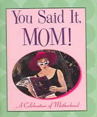 Produktbild: You Said It, Mom: A Celebration of Motherhood