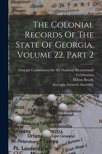 Produktbild: The Colonial Records Of The State Of Georgia, Volume 22, Part 2