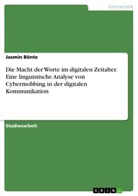 Produktbild: Die Macht der Worte im digitalen Zeitalter. Eine linguistische Analyse von Cybermobbing in der digitalen Kommunikation