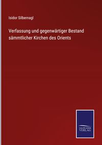 Produktbild: Verfassung und gegenw&auml;rtiger Bestand s&auml;mmtlicher Kirchen des Orients