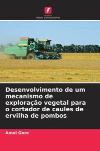 Produktbild: Desenvolvimento de um mecanismo de explora&ccedil;&atilde;o vegetal para o cortador de caules de ervilha de pombos