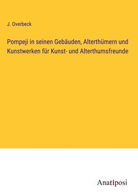 Produktbild: Pompeji in seinen Geb&auml;uden, Alterth&uuml;mern und Kunstwerken f&uuml;r Kunst- und Alterthumsfreunde