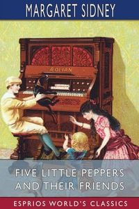 Produktbild: Five Little Peppers and Their Friends (Esprios Classics)