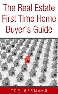Produktbild: The Real Estate First Time Home Buyer's Guide (Being A Realtor, #5)