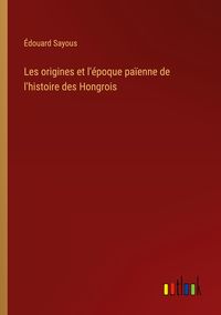 Produktbild: Les origines et l'&eacute;poque pa&iuml;enne de l'histoire des Hongrois