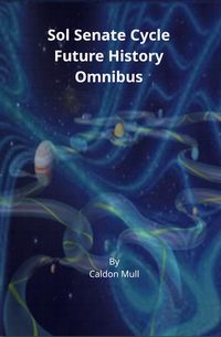 Produktbild: Sol Senate Cycle Future History Omnibus (Sol Senate Cycle - Future History, #6)