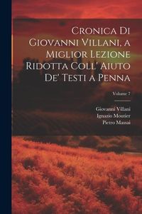 Produktbild: Cronica Di Giovanni Villani, a Miglior Lezione Ridotta Coll' Aiuto De' Testi a Penna; Volume 7