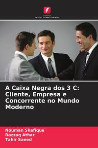 Produktbild: A Caixa Negra dos 3 C: Cliente, Empresa e Concorrente no Mundo Moderno