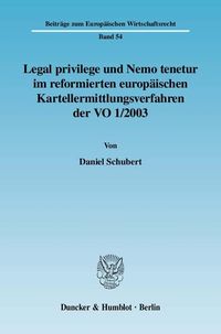Produktbild: Legal privilege und Nemo tenetur im reformierten europ&auml;ischen Kartellermittlungsverfahren der VO 1-2003.