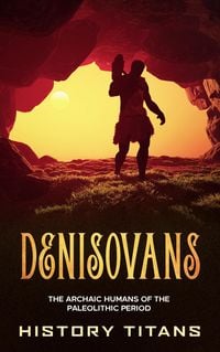 Produktbild: Denisovans: The Archaic Humans of the Paleolithic Period