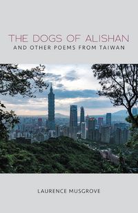 Produktbild: The Dogs of Alishan And Other Poems from Taiwan