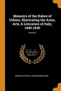 Memoirs Of The Dukes Of Urbino